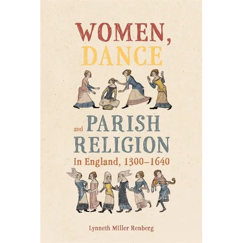 Women, Dance and Parish Religion in England, 1300-1640: Negotiating the Steps of Faith
