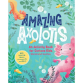 Amazing Axolotls: An Activity Book for Kids with Coloring, Mazes, Crosswords, and More