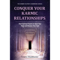 Conquer Your Karmic Relationships:: Heal Spiritual Trauma to Open Your Heart & Restore Your Soul