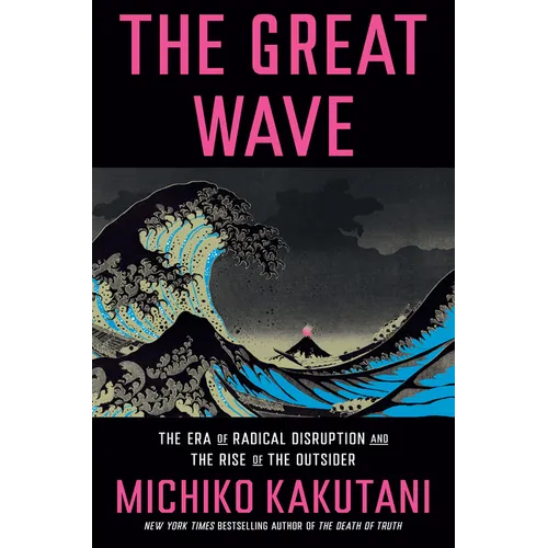 The Great Wave: The Era of Radical Disruption and the Rise of the Outsider