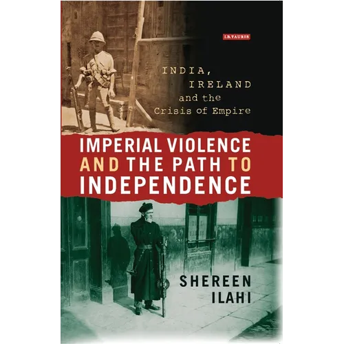 Imperial Violence and the Path to Independence: India, Ireland and the Crisis of Empire