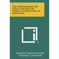 The Development of State Control of Public Instruction in Michigan