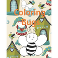 Coloring Bugs: Insect Coloring Book for Toddlers & Kids Ages 2, 3, 4 & 5. Featuring Dragonflies, Bees, Butterflies, Ladybugs, and Other Insects