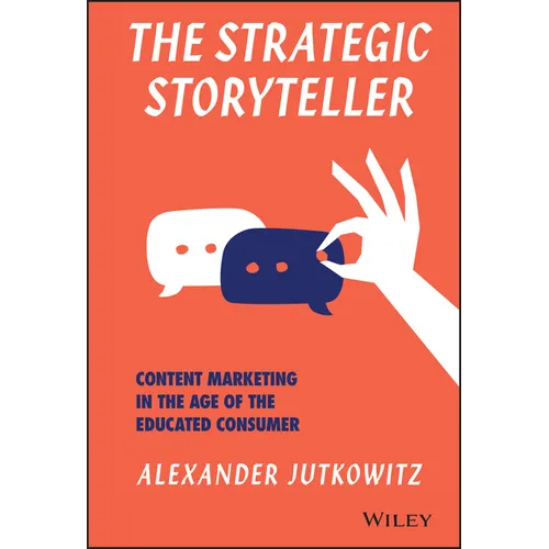 The Strategic Storyteller: Content Marketing in the Age of the Educated Consumer