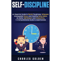 Self-Discipline: An Essential Guide to Mental Toughness, Willpower, Unstoppable Focus, and Creating Daily Habits for Better Self-Esteem and Productivi