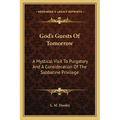 God's Guests Of Tomorrow: A Mystical Visit To Purgatory And A Consideration Of The Sabbatine Privilege