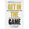 Get in the Game: How to Create Rapid Financial Results and Lasting Cultural Change