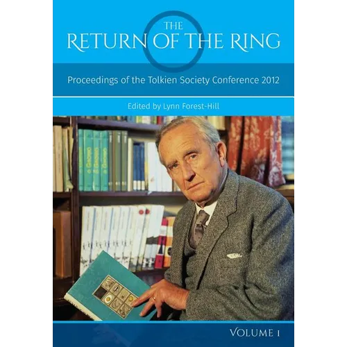 The Return Of The Ring Volume I: Proceedings of the Tolkien Society Conference 2012