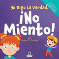 Yo Digo La Verdad. ¡No Miento!: Un Cuento Infantil Que Fomenta La Honestidad Y La Importancia De No Mentir (2 a 4 Años)
