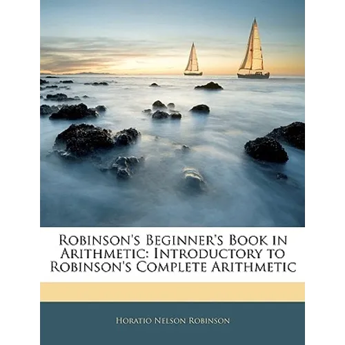 Robinson's Beginner's Book in Arithmetic: Introductory to Robinson's Complete Arithmetic