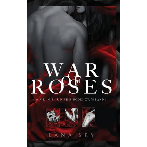 The Complete War of Roses Trilogy: A Dark Mafia Romance: XV, VII and I: War of Roses Universe