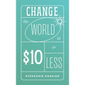 Change the World in $10 or Less