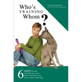 Who's Training Whom?: Six Easy Lessons to Put Any Dog Owner Back in the Driver's Seat and in Control of Their Dog.