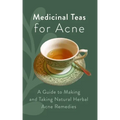 Medicinal Teas for Acne: A Guide to Making and Taking Natural Herbal Acne Remedies