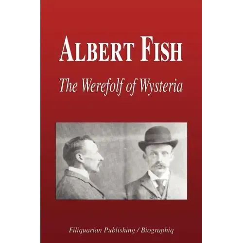 Albert Fish - The Werewolf of Wysteria (Biography)