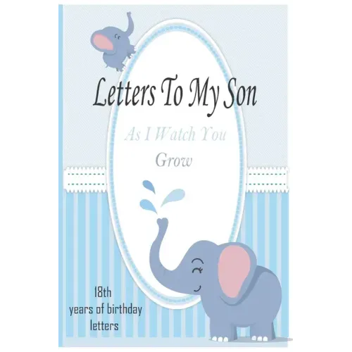 Letters To My Son As I Watch You Grow: 18th Birthday Letter Prompt Journal, A Thoughtful Gift For New Mothers & Parents. Write Memories Now, Read Them