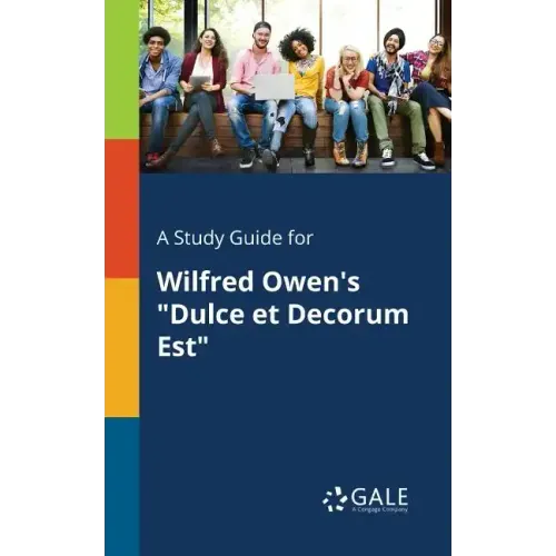 A Study Guide for Wilfred Owen's "Dulce Et Decorum Est"