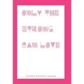 Only the Strong Can Love