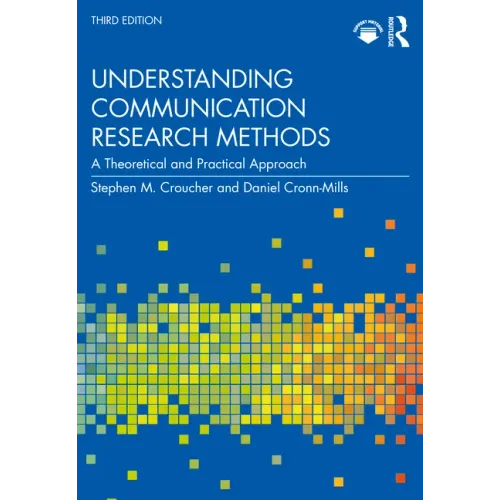 Understanding Communication Research Methods: A Theoretical and Practical Approach