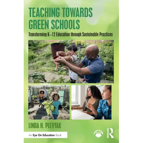 Teaching Towards Green Schools: Transforming K-12 Education through Sustainable Practices