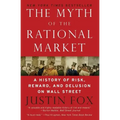 The Myth of the Rational Market: A History of Risk, Reward, and Delusion on Wall Street