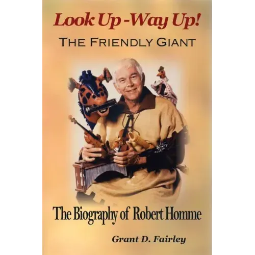 The Friendly Giant: The Biography of Robert Homme