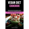 Vegan Diet Cookbook: Vegan Clean Eating Diet Recipes: Healthy, Easy Prep Anti - Inflammation Recipes (Easy Vegetarian Recipes And 21 Day Me
