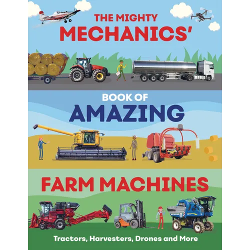 The Mighty Mechanics' Book of Amazing Farm Machines: Tractors, Harvesters, Drones, and More