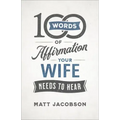 100 Words of Affirmation Your Wife Needs to Hear