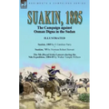 Suakin, 1885: the Campaign against Osman Digna in the Sudan-Suakin, 1885 by E Gambier Parry, Suakim, '85 by Norman Robert Stewart & The 5th (Royal Iri