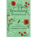 Rewilding Motherhood
