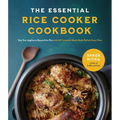 The Essential Rice Cooker Cookbook: Take Your Appliance Beyond the Rice with 60 Complete Meals Made Perfect Every Time
