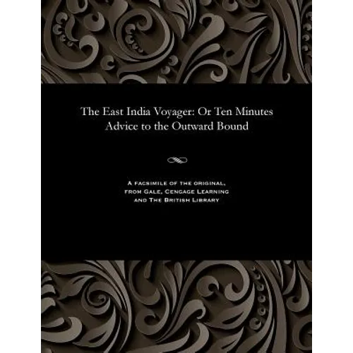 The East India Voyager: Or Ten Minutes Advice to the Outward Bound