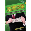 How To Do More With Less During Tough Times: Learn To Leverage, Barter, Negotiate & Stretch Your Dollar