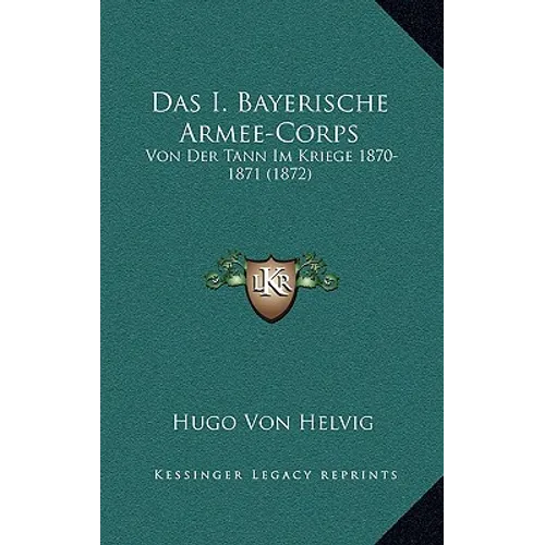 Das I. Bayerische Armee-Corps: Von Der Tann Im Kriege 1870-1871 (1872)