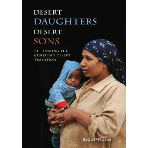 Desert Daughters, Desert Sons: Rethinking the Christian Desert Tradition