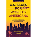U.S. Taxes for Worldly Americans: The Traveling Expat's Guide to Living, Working, and Staying Tax Compliant Abroad (Updated for 2024)