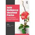 Joyful Resilience as Educational Practice: Transforming Teaching Challenges into Opportunities