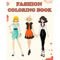 Fashion Coloring Book: Beautiful Fashion Designs, Fun Color Pages For Girls & Kids, Beauty Fashion Style & Design, Girls & Teens Birthday Gift, Journa