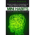 Mini Habits: Smart habits to transform 5 major areas of your life