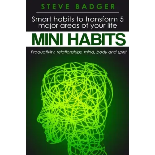 Mini Habits: Smart habits to transform 5 major areas of your life