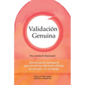 Validación Genuina: Comunicación compasiva que transforma relaciones difíciles en el hogar y en el trabajo