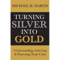 Turning Silver Into Gold: Understanding, Achieving and Protecting Team Unity