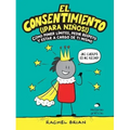 El Consentimiento (¡Para Niños!): Cómo Poner Límites, Pedir Respeto Y Estar a Cargo de Ti Mismo