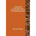 A Handbook of the Boer War; With General Map of South Africa and 18 Sketch Maps and Plans