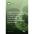 Implementation of Artificial Intelligence in Food Science, Food Quality, and Consumer Preference Assessment