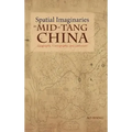 Spatial Imaginaries in Mid-Tang China: Geography, Cartography, and Literature