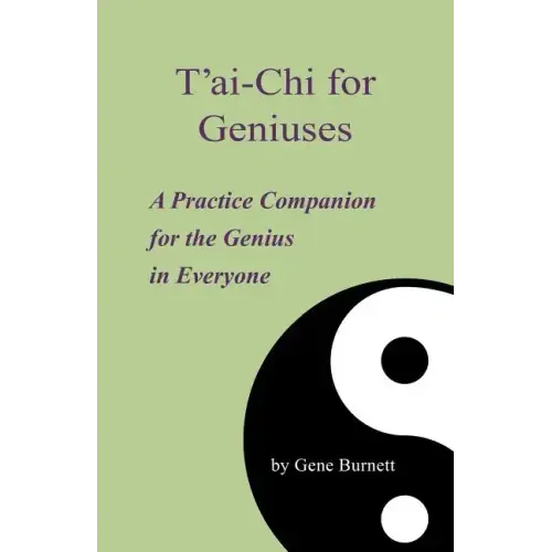 T'ai-Chi for Geniuses: A Practice Companion for the Genius in Everyone