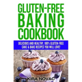 Gluten-Free Baking Cookbook: Delicious and Healthy, 100% Gluten-Free Cake & Bake Recipes You Will Love