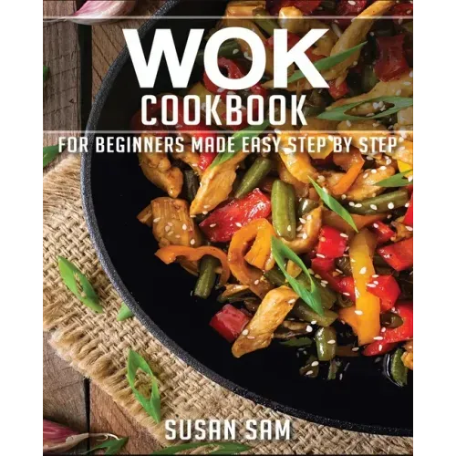 Wok Cookbook: Book 2, for Beginners Made Easy Step by Step